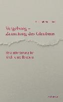 Vergebung - Zumutung des Glaubens