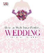 How to Style Your Perfect Wedding