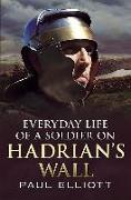 Everyday Life of a Soldier on Hadrian's Wall