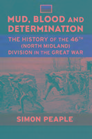 Mud, Blood and Determination: The History of the 46th (North Midland) Division in the Great War