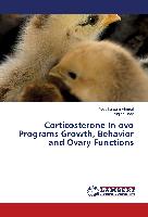 Corticosterone In ovo Programs Growth, Behavior and Ovary Functions