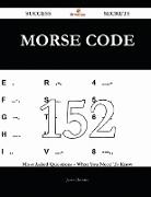 Morse Code 152 Success Secrets - 152 Most Asked Questions on Morse Code - What You Need to Know
