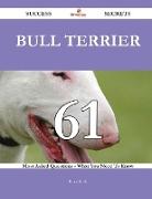 Bull Terrier 61 Success Secrets - 61 Most Asked Questions on Bull Terrier - What You Need to Know