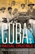 Cuba's Racial Crucible: The Sexual Economy of Social Identities, 1750-2000