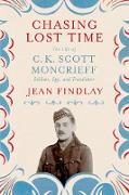 Chasing Lost Time: The Life of C. K. Scott Moncrieff: Soldier, Spy, and Translator