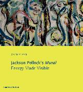 Jackson Pollock's Mural: Energy Made Visible