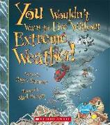 You Wouldn't Want to Live Without Extreme Weather! (You Wouldn't Want to Live Without...)