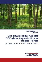 Eco-physiological Aspects Of Carbon Sequestration In Tropical Forest