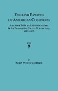 English Estates of American Colonists. American Wills and Administrations in the Prerogative Court of Canterbury, 1610-1699