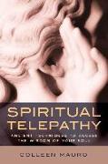 Spiritual Telepathy: Ancient Techniques to Access the Wisdom of Your Soul