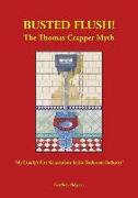 'Busted Flush! the Thomas Crapper Myth' 'my Family's Five Generations in the Bathroom Industry'