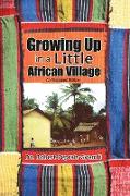 Growing Up in a Little African Village an Illustrated Edition