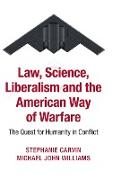 Law, Science, Liberalism and the American Way of Warfare