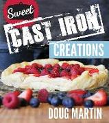 Sweet Cast Iron Creations: Dutch Oven Desserts