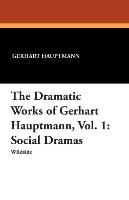 The Dramatic Works of Gerhart Hauptmann, Vol. 1