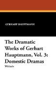 The Dramatic Works of Gerhart Hauptmann, Vol. 3