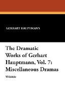 The Dramatic Works of Gerhart Hauptmann, Vol. 7