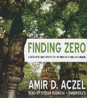 Finding Zero: A Mathemetician's Odyssey to Uncover the Origins of Numbers