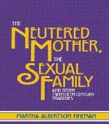 The Neutered Mother, the Sexual Family and Other Twentieth Century Tragedies