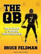 The Qb: The Making of Modern Quarterbacks