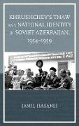 Khrushchev's Thaw and National Identity in Soviet Azerbaijan, 1954 1959