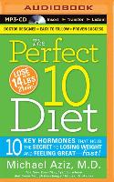 The Perfect 10 Diet: 10 Key Hormones That Hold the Secret to Losing Weight and Feeling Great&#8213,fast!