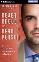 Never Argue with a Dead Person: True and Unbelievable Stories from the Other Side