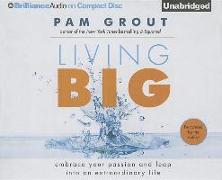 Living Big: Embrace Your Passion and Leap Into an Extraordinary Life