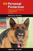 K9 Personal Protection: A Manual for Training Reliable Protection Dogs