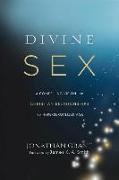 Divine Sex – A Compelling Vision for Christian Relationships in a Hypersexualized Age