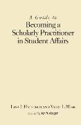 A Guide to Becoming a Scholarly Practitioner in Student Affairs