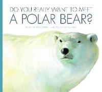 Do You Really Want to Meet a Polar Bear?