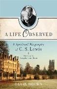 A Life Observed – A Spiritual Biography of C. S. Lewis