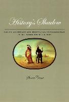 History's Shadow: Native Americans and Historical Consciousness in the Nineteenth Century