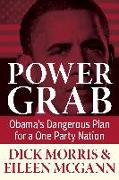Power Grab: Obama's Dangerous Plan for a One-Party Nation
