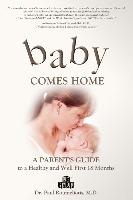 Baby Comes Home: A Parent's Guide to a Healthy and Well First 18 Months