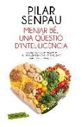 Menjar bé, una qüestió d'intel·ligència : La guia bàsica per coneixer els sis grups d?aliments i els cinquanta nutrients que contenen