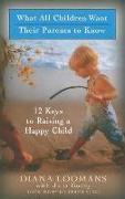 What All Children Want Their Parents to Know: 12 Keys to Raising a Happy Child