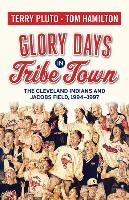 Glory Days in Tribe Town: The Cleveland Indians and Jacobs Field 1994-1997