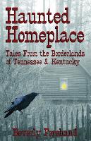 Haunted Homeplace - Tales from the Borderlands of Tennessee & Kentucky