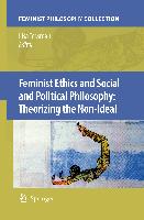 Feminist Ethics and Social and Political Philosophy: Theorizing the Non-Ideal