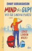 Mind the Gap!, Wie ich London packte (oder London mich)
