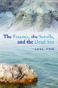 The Essenes, the Scrolls, and the Dead Sea