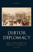 Debtor Diplomacy: Finance and American Foreign Relations in the Civil War Era 1837-1873