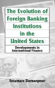 The Evolution of Foreign Banking Institutions in the United States