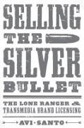 Selling the Silver Bullet: The Lone Ranger and Transmedia Brand Licensing