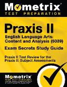 Praxis II English Language Arts: Content and Analysis (5039) Exam Secrets Study Guide: Praxis II Test Review for the Praxis II: Subject Assessments