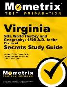 Virginia Sol World History and Geography: 1500 A.D. to the Present Secrets Study Guide: Virginia Sol Test Review for the Virginia Standards of Learnin