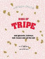Staephane Reynaud's Book of Tripe and Gizzards, Kidneys, Feet, Brains and All the Rest