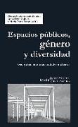 Espacios públicos, género y diversidad : geografías para unas ciudades inclusivas